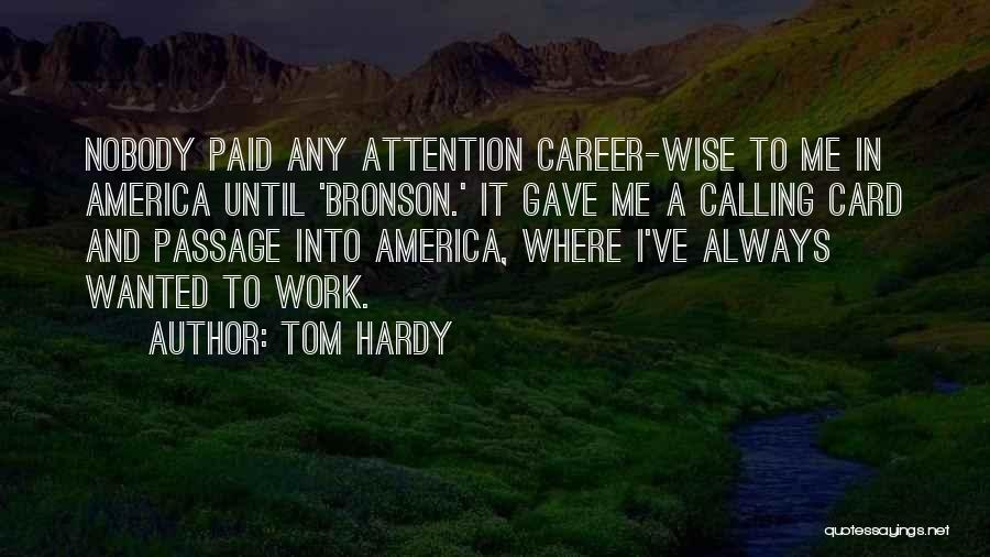Tom Hardy Quotes: Nobody Paid Any Attention Career-wise To Me In America Until 'bronson.' It Gave Me A Calling Card And Passage Into