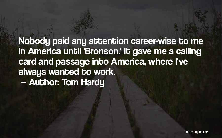 Tom Hardy Quotes: Nobody Paid Any Attention Career-wise To Me In America Until 'bronson.' It Gave Me A Calling Card And Passage Into