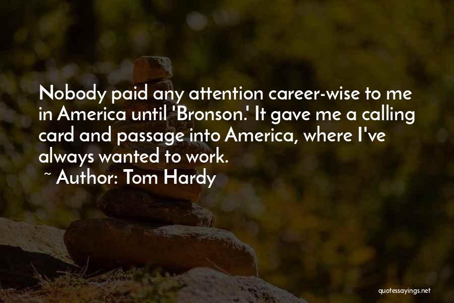 Tom Hardy Quotes: Nobody Paid Any Attention Career-wise To Me In America Until 'bronson.' It Gave Me A Calling Card And Passage Into