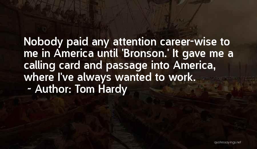 Tom Hardy Quotes: Nobody Paid Any Attention Career-wise To Me In America Until 'bronson.' It Gave Me A Calling Card And Passage Into