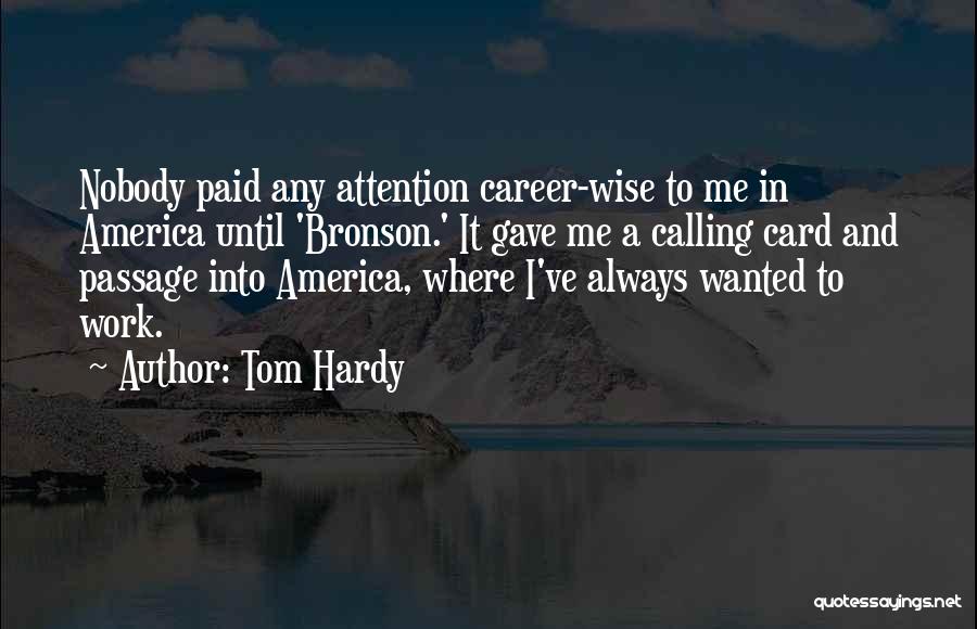 Tom Hardy Quotes: Nobody Paid Any Attention Career-wise To Me In America Until 'bronson.' It Gave Me A Calling Card And Passage Into