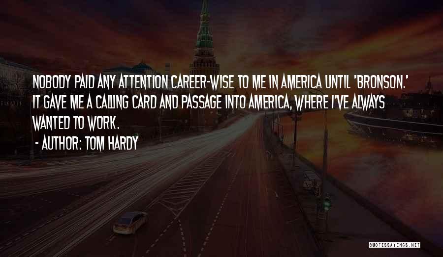 Tom Hardy Quotes: Nobody Paid Any Attention Career-wise To Me In America Until 'bronson.' It Gave Me A Calling Card And Passage Into