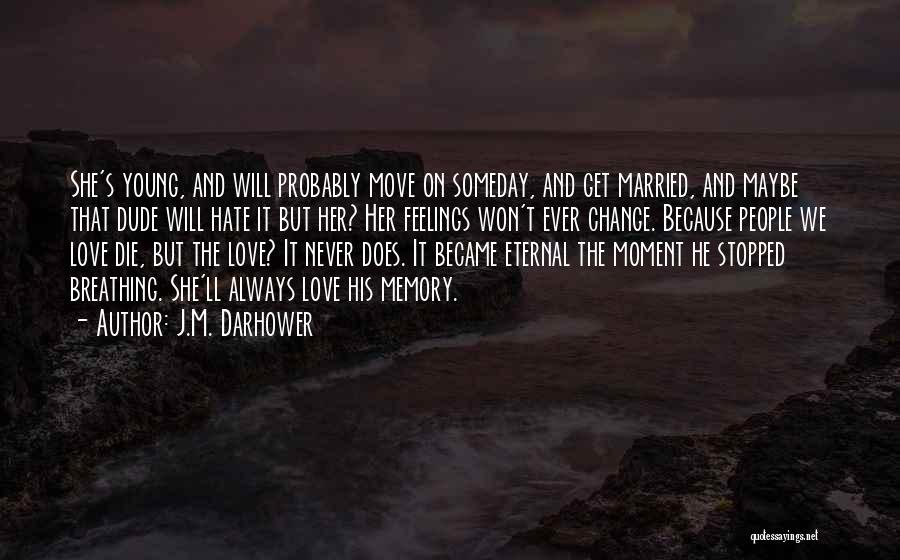 J.M. Darhower Quotes: She's Young, And Will Probably Move On Someday, And Get Married, And Maybe That Dude Will Hate It But Her?
