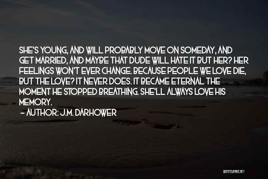 J.M. Darhower Quotes: She's Young, And Will Probably Move On Someday, And Get Married, And Maybe That Dude Will Hate It But Her?