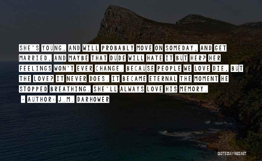 J.M. Darhower Quotes: She's Young, And Will Probably Move On Someday, And Get Married, And Maybe That Dude Will Hate It But Her?