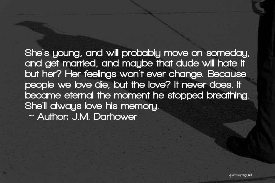 J.M. Darhower Quotes: She's Young, And Will Probably Move On Someday, And Get Married, And Maybe That Dude Will Hate It But Her?