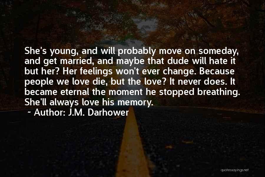 J.M. Darhower Quotes: She's Young, And Will Probably Move On Someday, And Get Married, And Maybe That Dude Will Hate It But Her?
