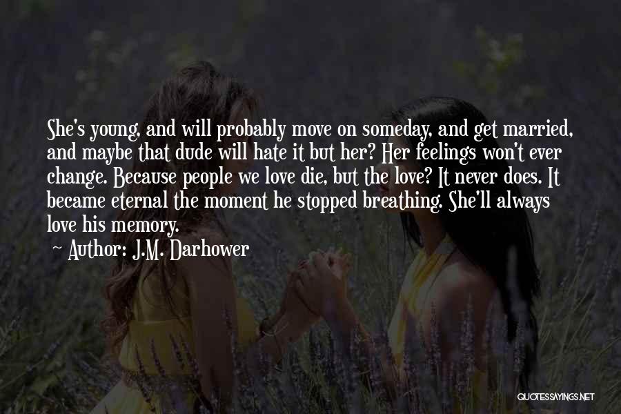 J.M. Darhower Quotes: She's Young, And Will Probably Move On Someday, And Get Married, And Maybe That Dude Will Hate It But Her?