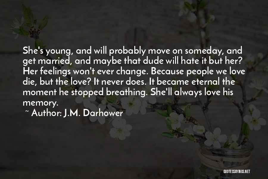 J.M. Darhower Quotes: She's Young, And Will Probably Move On Someday, And Get Married, And Maybe That Dude Will Hate It But Her?