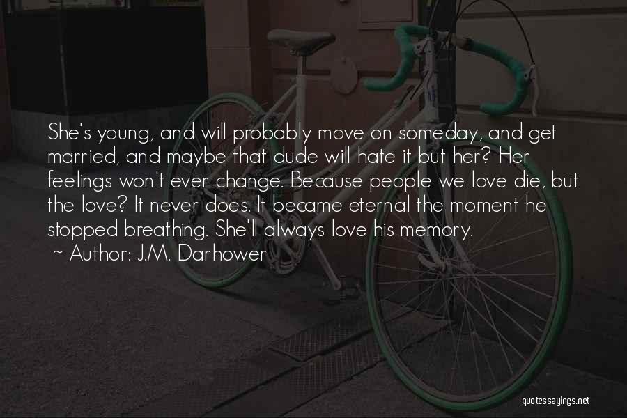 J.M. Darhower Quotes: She's Young, And Will Probably Move On Someday, And Get Married, And Maybe That Dude Will Hate It But Her?