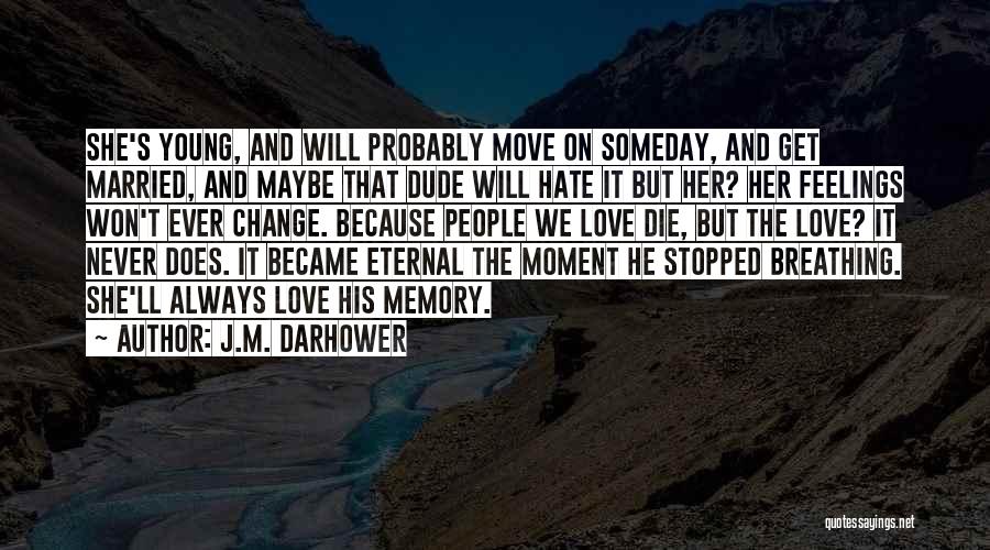 J.M. Darhower Quotes: She's Young, And Will Probably Move On Someday, And Get Married, And Maybe That Dude Will Hate It But Her?