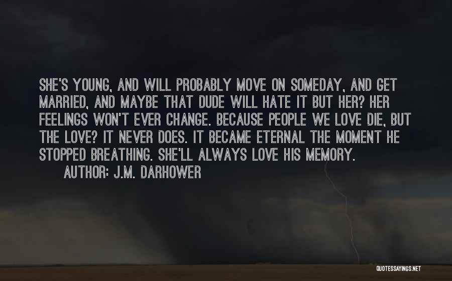 J.M. Darhower Quotes: She's Young, And Will Probably Move On Someday, And Get Married, And Maybe That Dude Will Hate It But Her?