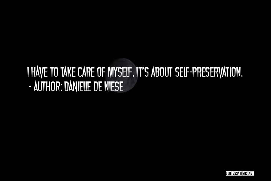 Danielle De Niese Quotes: I Have To Take Care Of Myself. It's About Self-preservation.