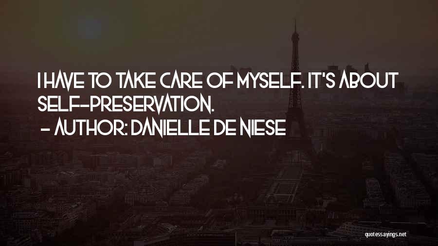 Danielle De Niese Quotes: I Have To Take Care Of Myself. It's About Self-preservation.