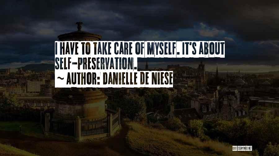 Danielle De Niese Quotes: I Have To Take Care Of Myself. It's About Self-preservation.