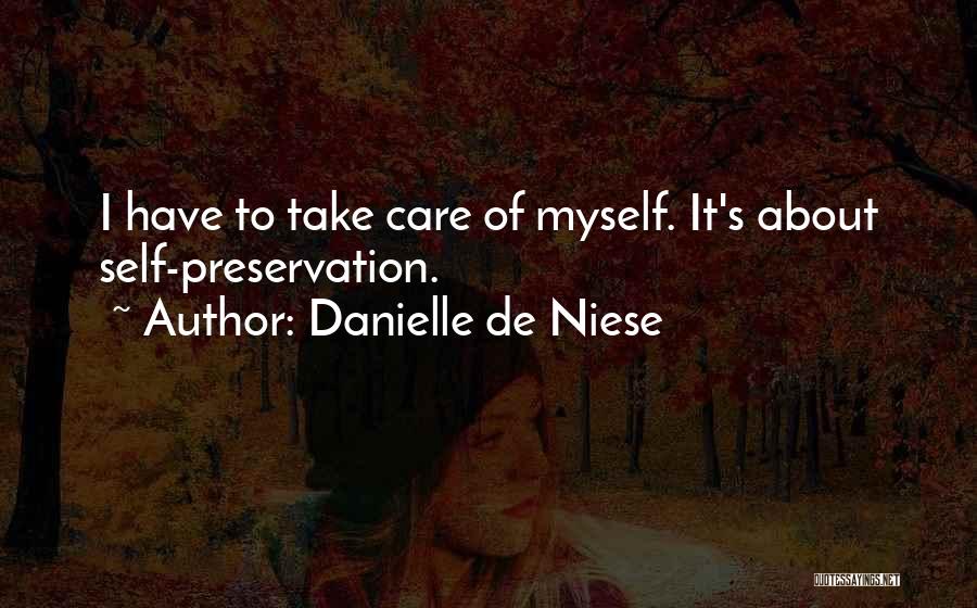 Danielle De Niese Quotes: I Have To Take Care Of Myself. It's About Self-preservation.