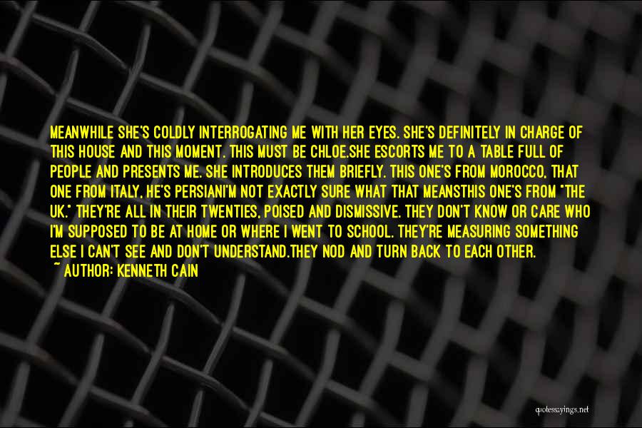 Kenneth Cain Quotes: Meanwhile She's Coldly Interrogating Me With Her Eyes. She's Definitely In Charge Of This House And This Moment. This Must