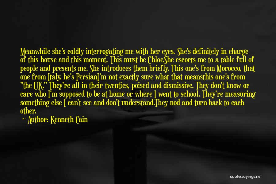 Kenneth Cain Quotes: Meanwhile She's Coldly Interrogating Me With Her Eyes. She's Definitely In Charge Of This House And This Moment. This Must