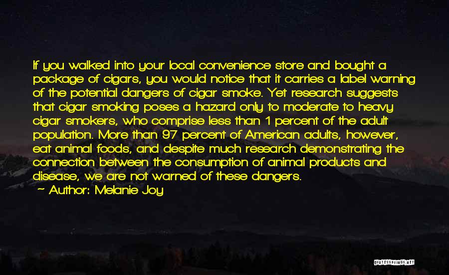 Melanie Joy Quotes: If You Walked Into Your Local Convenience Store And Bought A Package Of Cigars, You Would Notice That It Carries