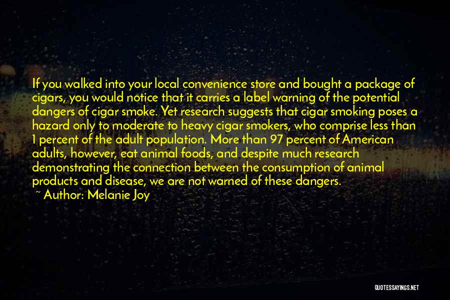 Melanie Joy Quotes: If You Walked Into Your Local Convenience Store And Bought A Package Of Cigars, You Would Notice That It Carries