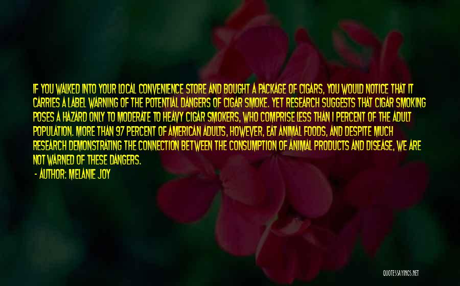 Melanie Joy Quotes: If You Walked Into Your Local Convenience Store And Bought A Package Of Cigars, You Would Notice That It Carries