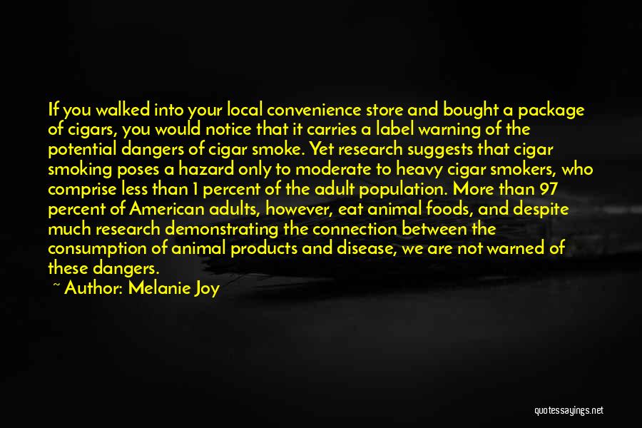 Melanie Joy Quotes: If You Walked Into Your Local Convenience Store And Bought A Package Of Cigars, You Would Notice That It Carries