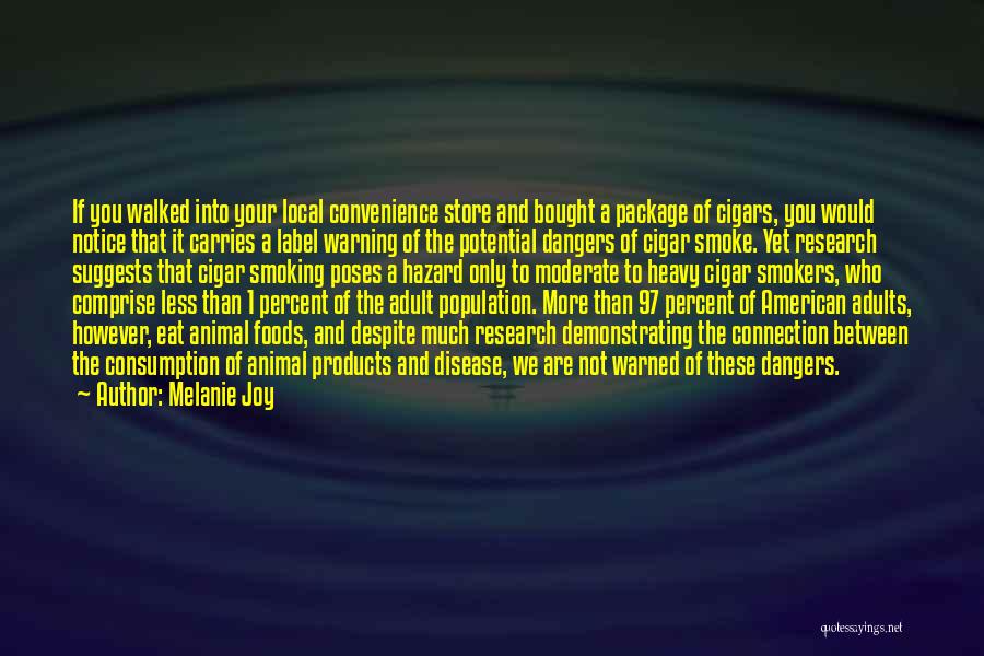 Melanie Joy Quotes: If You Walked Into Your Local Convenience Store And Bought A Package Of Cigars, You Would Notice That It Carries