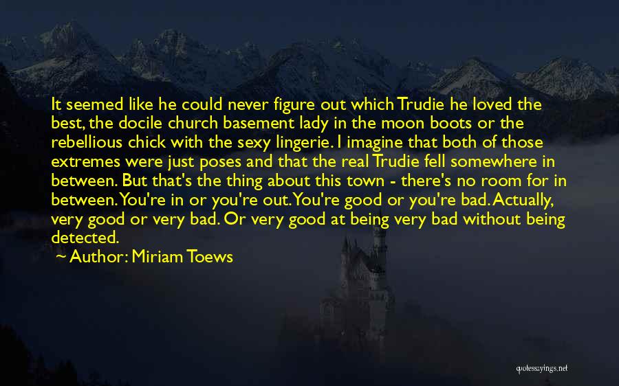 Miriam Toews Quotes: It Seemed Like He Could Never Figure Out Which Trudie He Loved The Best, The Docile Church Basement Lady In