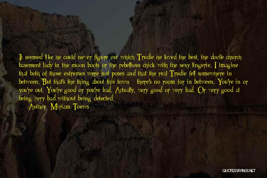 Miriam Toews Quotes: It Seemed Like He Could Never Figure Out Which Trudie He Loved The Best, The Docile Church Basement Lady In