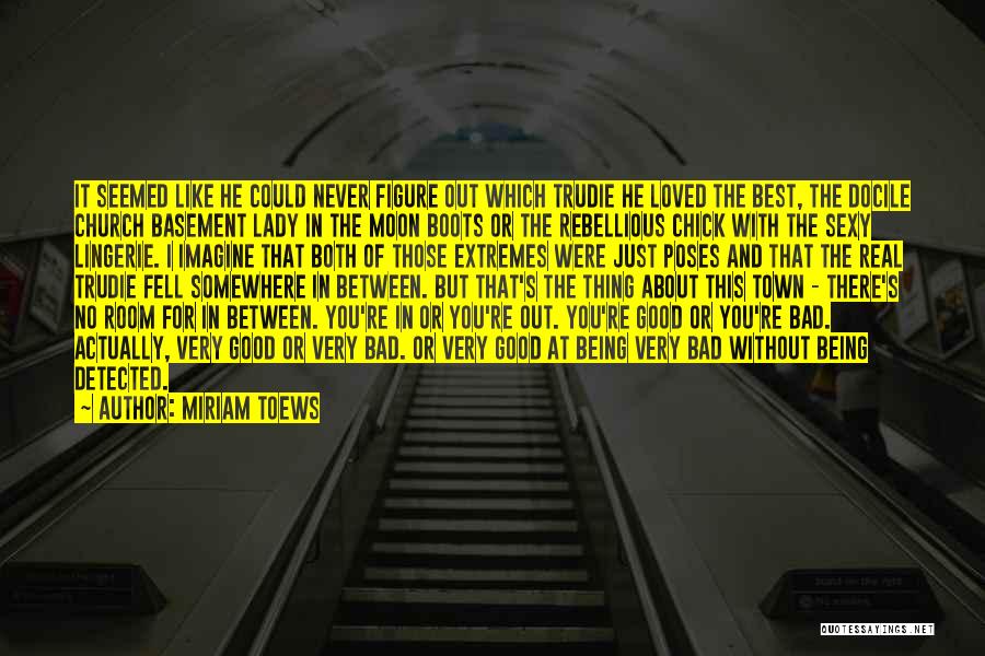 Miriam Toews Quotes: It Seemed Like He Could Never Figure Out Which Trudie He Loved The Best, The Docile Church Basement Lady In