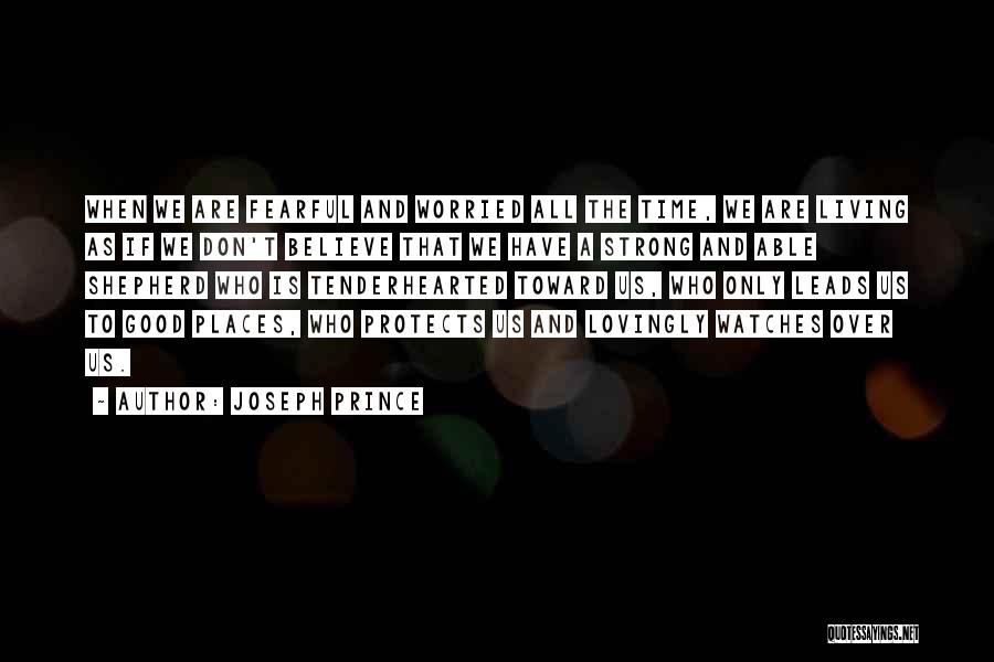 Joseph Prince Quotes: When We Are Fearful And Worried All The Time, We Are Living As If We Don't Believe That We Have