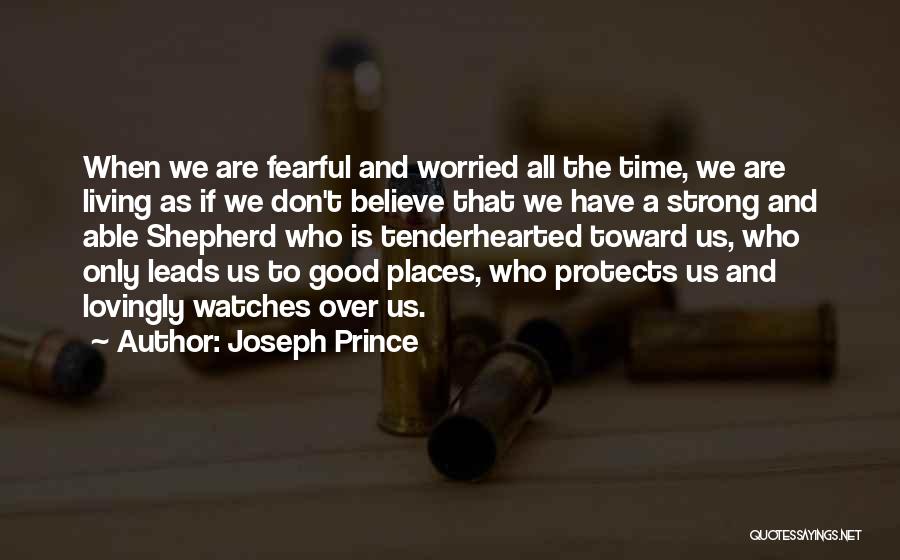 Joseph Prince Quotes: When We Are Fearful And Worried All The Time, We Are Living As If We Don't Believe That We Have