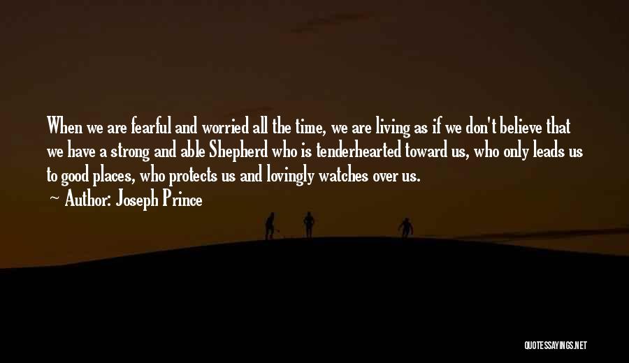 Joseph Prince Quotes: When We Are Fearful And Worried All The Time, We Are Living As If We Don't Believe That We Have