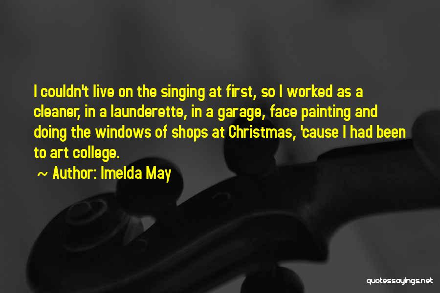 Imelda May Quotes: I Couldn't Live On The Singing At First, So I Worked As A Cleaner, In A Launderette, In A Garage,