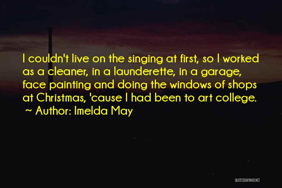 Imelda May Quotes: I Couldn't Live On The Singing At First, So I Worked As A Cleaner, In A Launderette, In A Garage,