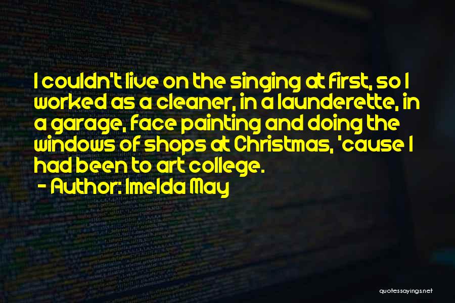 Imelda May Quotes: I Couldn't Live On The Singing At First, So I Worked As A Cleaner, In A Launderette, In A Garage,