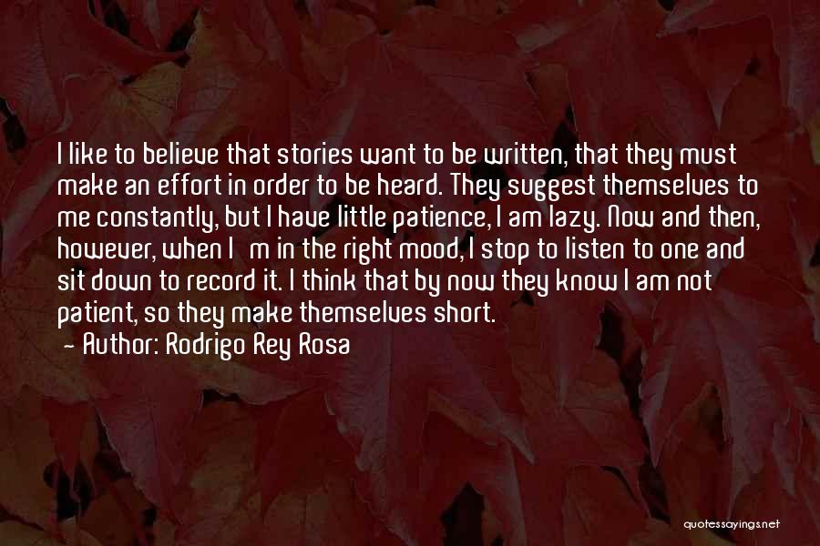 Rodrigo Rey Rosa Quotes: I Like To Believe That Stories Want To Be Written, That They Must Make An Effort In Order To Be