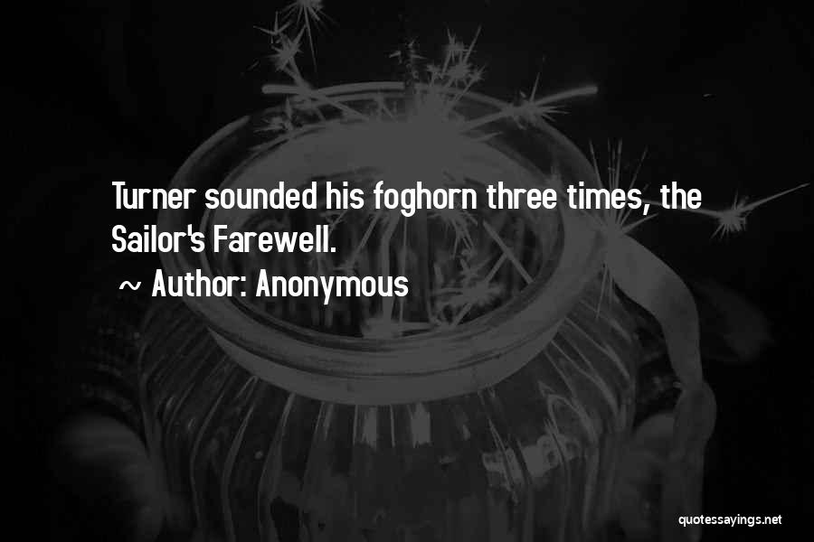 Anonymous Quotes: Turner Sounded His Foghorn Three Times, The Sailor's Farewell.