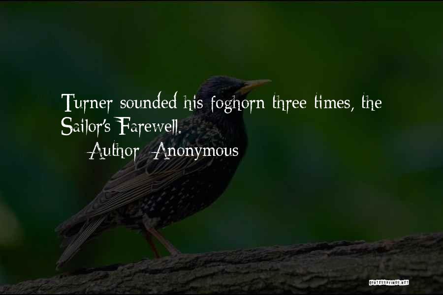 Anonymous Quotes: Turner Sounded His Foghorn Three Times, The Sailor's Farewell.