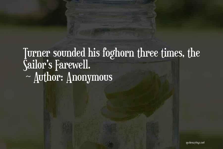 Anonymous Quotes: Turner Sounded His Foghorn Three Times, The Sailor's Farewell.