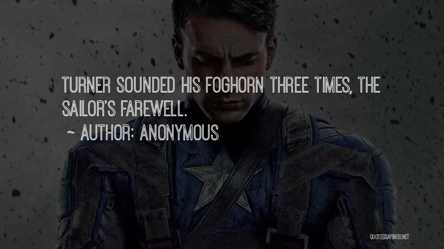 Anonymous Quotes: Turner Sounded His Foghorn Three Times, The Sailor's Farewell.