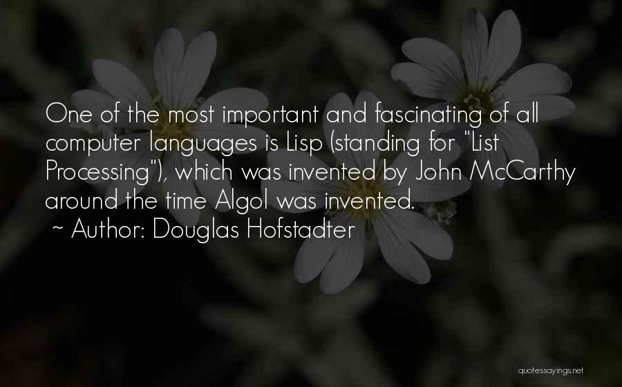 Douglas Hofstadter Quotes: One Of The Most Important And Fascinating Of All Computer Languages Is Lisp (standing For List Processing), Which Was Invented