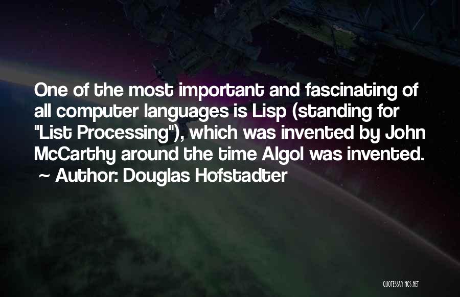 Douglas Hofstadter Quotes: One Of The Most Important And Fascinating Of All Computer Languages Is Lisp (standing For List Processing), Which Was Invented