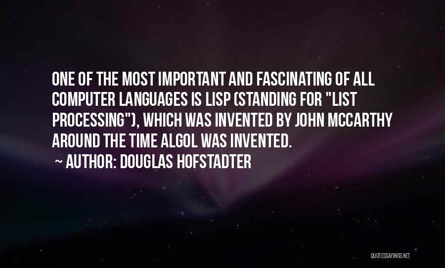 Douglas Hofstadter Quotes: One Of The Most Important And Fascinating Of All Computer Languages Is Lisp (standing For List Processing), Which Was Invented
