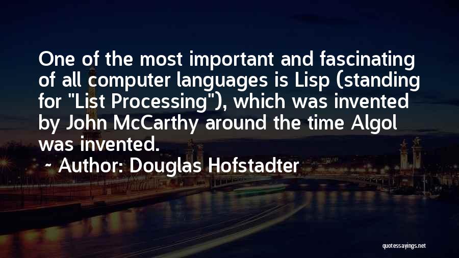 Douglas Hofstadter Quotes: One Of The Most Important And Fascinating Of All Computer Languages Is Lisp (standing For List Processing), Which Was Invented