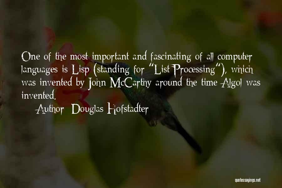 Douglas Hofstadter Quotes: One Of The Most Important And Fascinating Of All Computer Languages Is Lisp (standing For List Processing), Which Was Invented