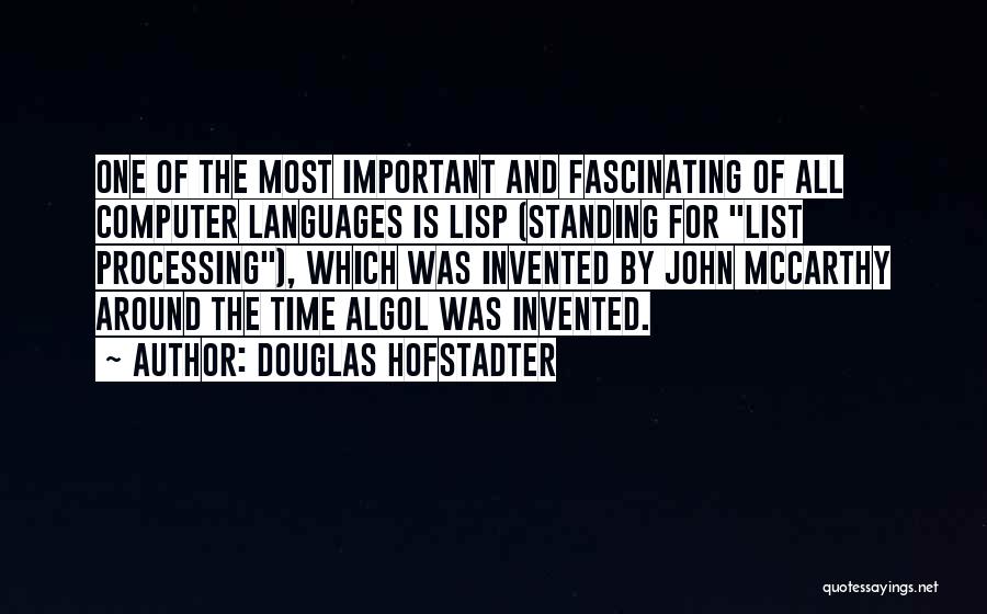 Douglas Hofstadter Quotes: One Of The Most Important And Fascinating Of All Computer Languages Is Lisp (standing For List Processing), Which Was Invented