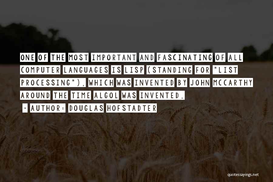 Douglas Hofstadter Quotes: One Of The Most Important And Fascinating Of All Computer Languages Is Lisp (standing For List Processing), Which Was Invented