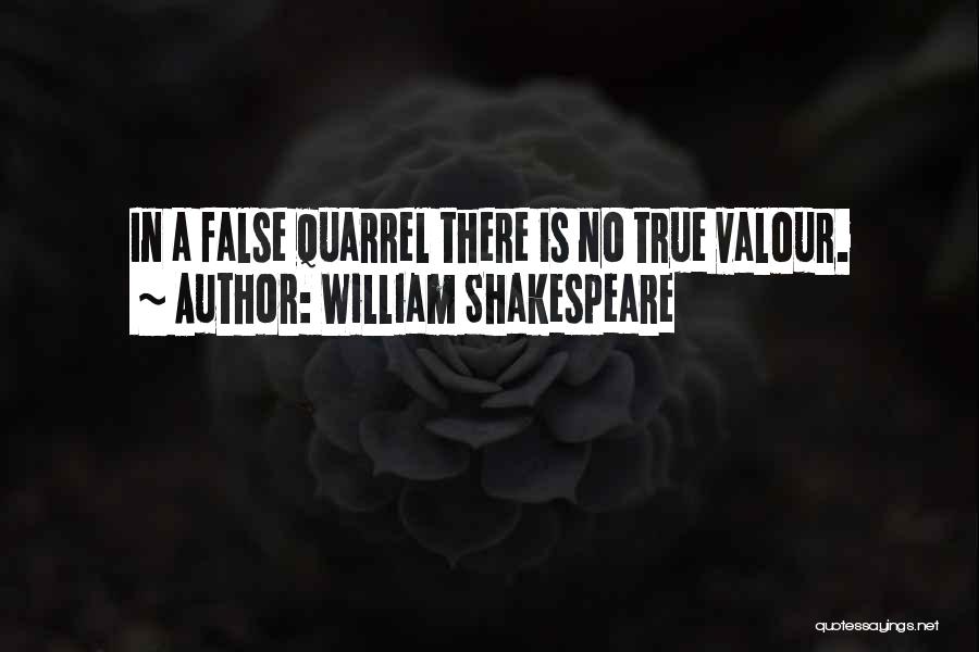 William Shakespeare Quotes: In A False Quarrel There Is No True Valour.