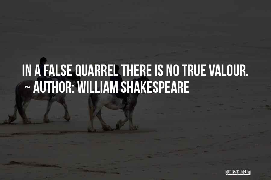 William Shakespeare Quotes: In A False Quarrel There Is No True Valour.